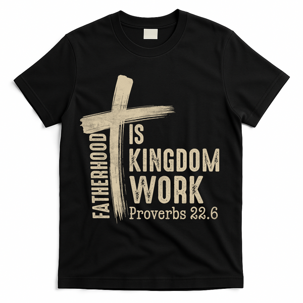 Fatherhood Is Kingdom Work Christian Dad T-Shirt - Black