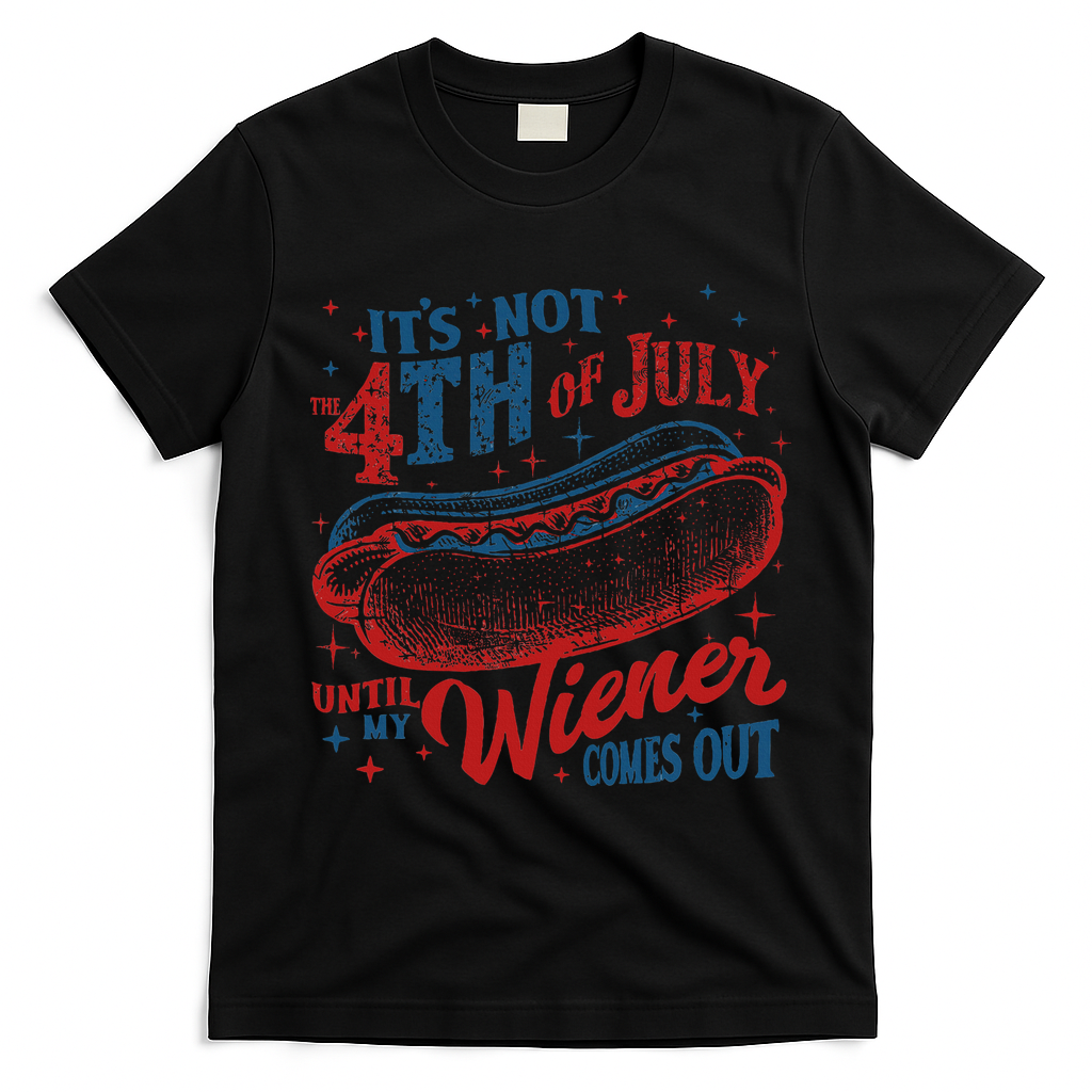 Funny ItS Not 4th Of July Until My Wiener Comes Out T-Shirt - Black
