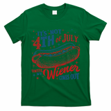 Funny ItS Not 4th Of July Until My Wiener Comes Out T-Shirt - Irish Green