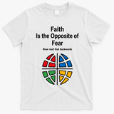 Faith is the Opposite of Fear Motivational Quote Apparel T-Shirt - White