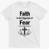 Faith Is The Opposite Of Fear Now Read That Backwards T-Shirt - White