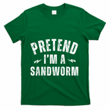 Funny Lazy Costume Last Minute Pretend IM A Sandworm T-Shirt - Green