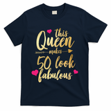 This Queen Makes 50 Look Fabulous  T-Shirt - Navy