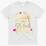 This Queen Makes 50 Look Fabulous  T-Shirt - White