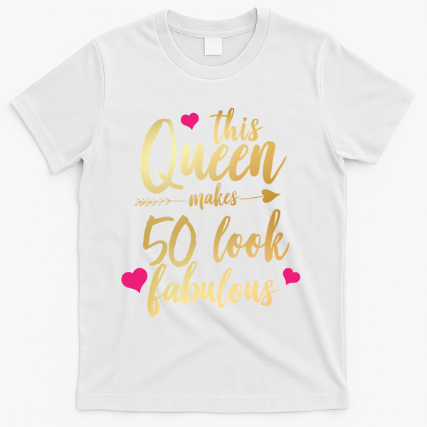 This Queen Makes 50 Look Fabulous  T-Shirt - White
