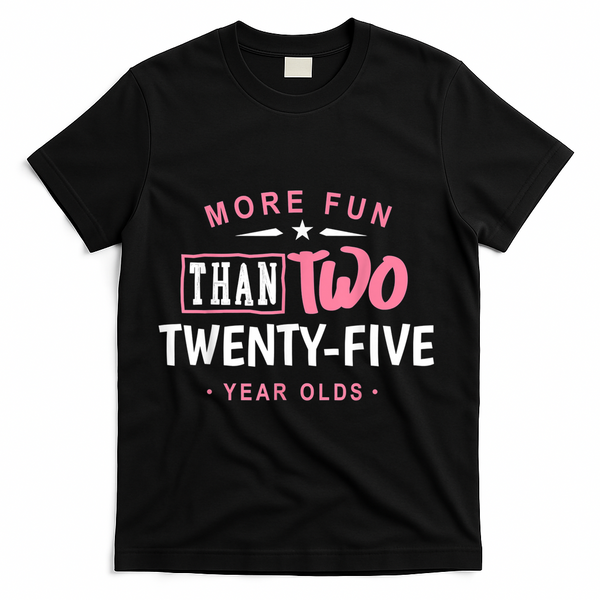 Funny More Fun Than Two 25 Year Old 50th Birthday T-Shirt - Black