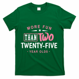 Funny More Fun Than Two 25 Year Old 50th Birthday T-Shirt - Green