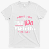 Funny More Fun Than Two 25 Year Old 50th Birthday T-Shirt - White