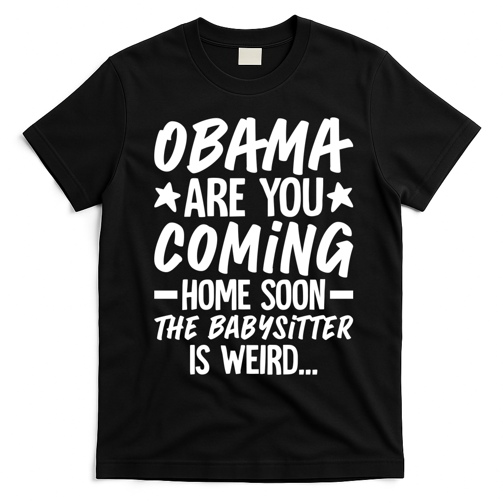 Funny Obama Are You Coming Home Babysitter Meme T-Shirt - Black