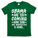 Funny Obama Are You Coming Home Babysitter Meme T-Shirt - Irish Green