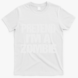 Funny Pretend I'm A Zombie Halloween Costume T-Shirt - White