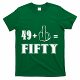 Funny Rude 50th Birthday Gift 49 Plus 1 Finger Equals 50 Funny Gift T-Shirt - Green