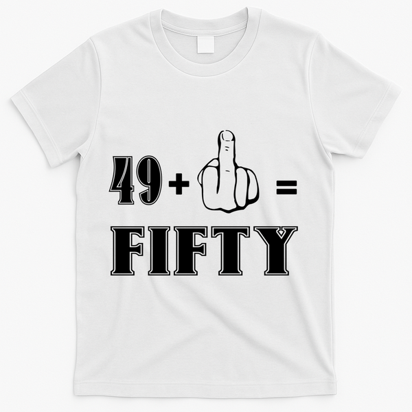 Funny Rude 50th Birthday Gift 49 Plus 1 Finger Equals 50 Funny Gift T-Shirt - White