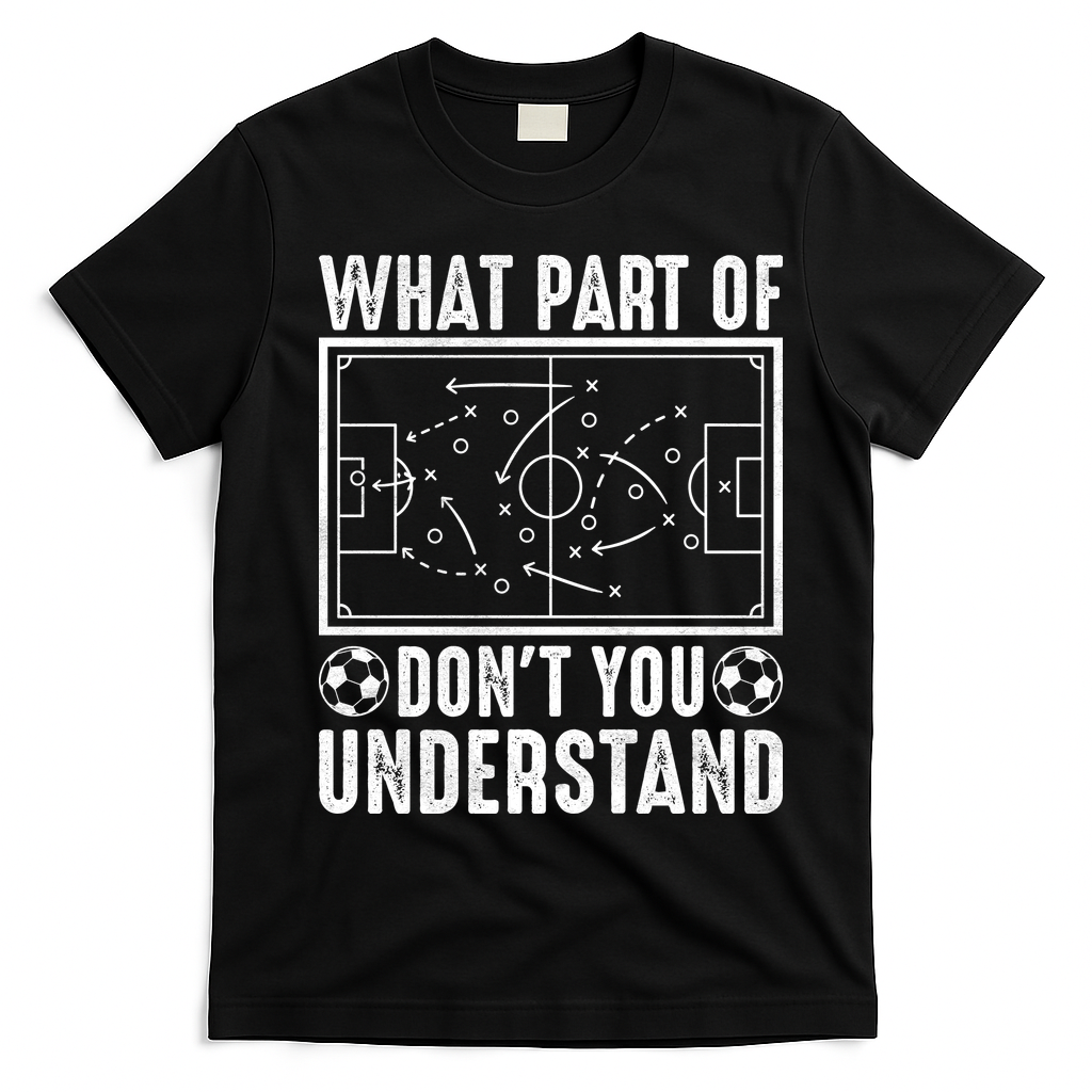 Funny Soccer Coach Gift What Part Don't You Understand T-Shirt - Black