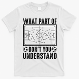 Funny Soccer Coach Gift What Part Don't You Understand T-Shirt - White