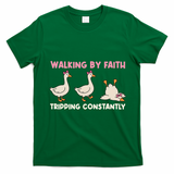 Funny Silly Goose Walking By Faith Tripping Constantly  T-Shirt - Irish Green