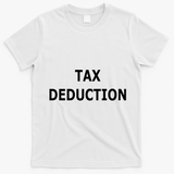 Funny Tax Deduction Humor T-Shirt - White