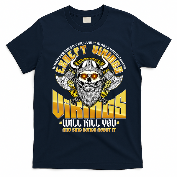 Funny Vikings Will Kill You And Sing Songs About It T-Shirt - Navy Blue