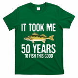 Funny Walleye Fishing 50th Birthday 50 Years To Fish Great T-Shirt - Green