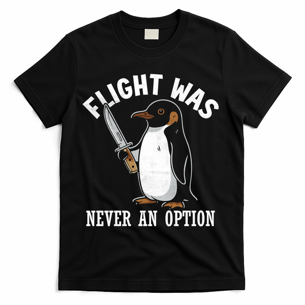 Flight Was Never An Option Funny Penguin Meme T-Shirt - Black