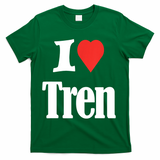 Funny Workout Quote, I Love Tren Design,Cool Bodybuilder T-Shirt - Green