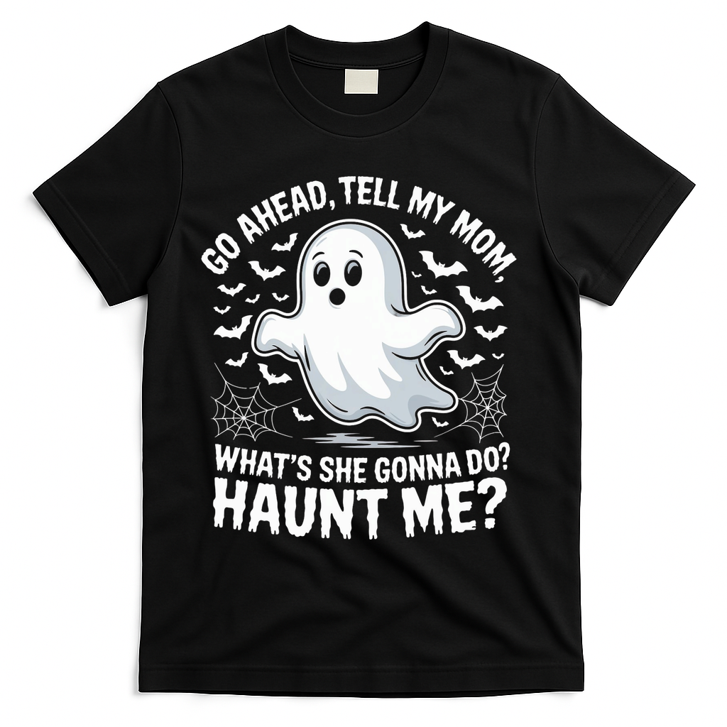 Go Ahead Tell My Mom Haunt Me Funny Ghost Mothers Day Spooky  T-Shirt - Black