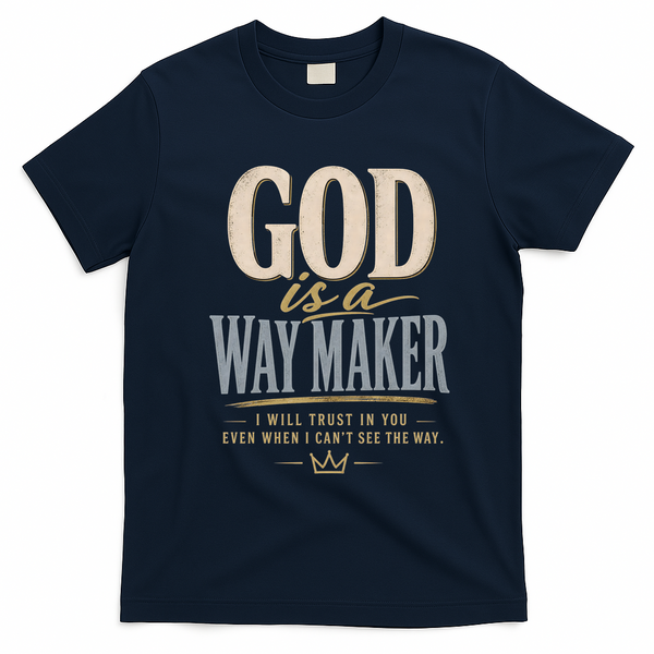 God Is A Way Maker Trust In You Christian Quote T-Shirt - Navy Blue