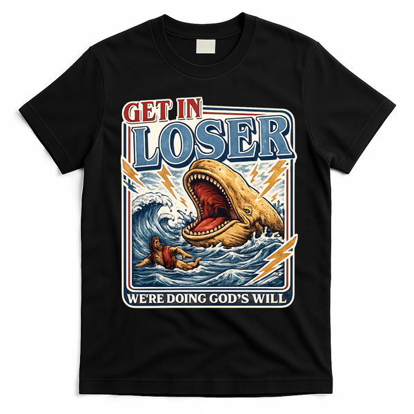 Get In Loser We're Doing God's Will Funny Christian T-Shirt - Black