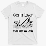 Get In Loser We're Doing God's Will Funny Christian Bible T-Shirt - White
