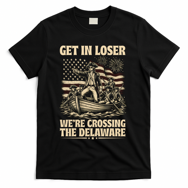 Get In Loser We're Crossing Delaware Vintage 4th Of July T-Shirt - Black