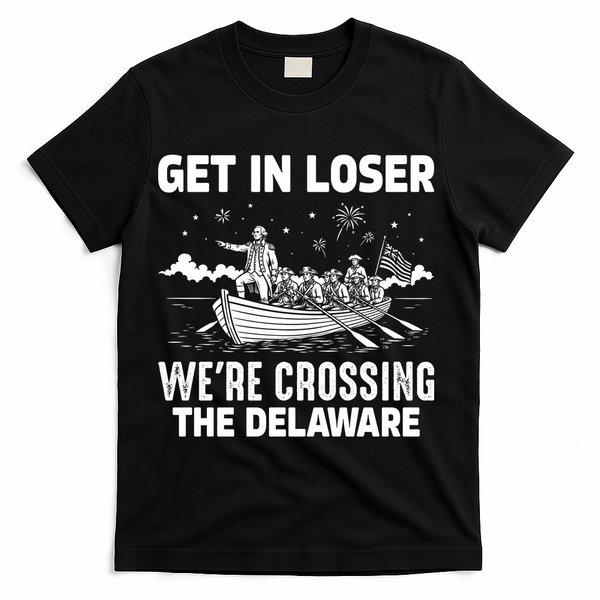 Get In Loser We're Crossing The Delaware T-Shirt - Black