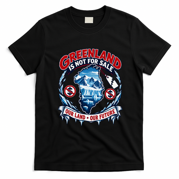 Greenland Is Not For Sale Our Land Our Future T-Shirt - Black