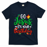 Go Jesus Its Your Birthday Christmas Funny Xmas Graphic Gift T-Shirt - Navy