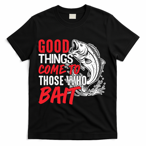 Good Things Come To Those Who Bait T-Shirt - Black