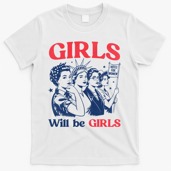 Girls Will Be Girls 4th Of July American USA T-Shirt - White
