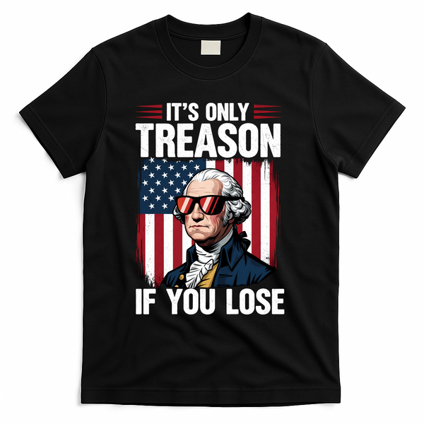 George Washington Its Only Treason If You Lose T-Shirt - Black