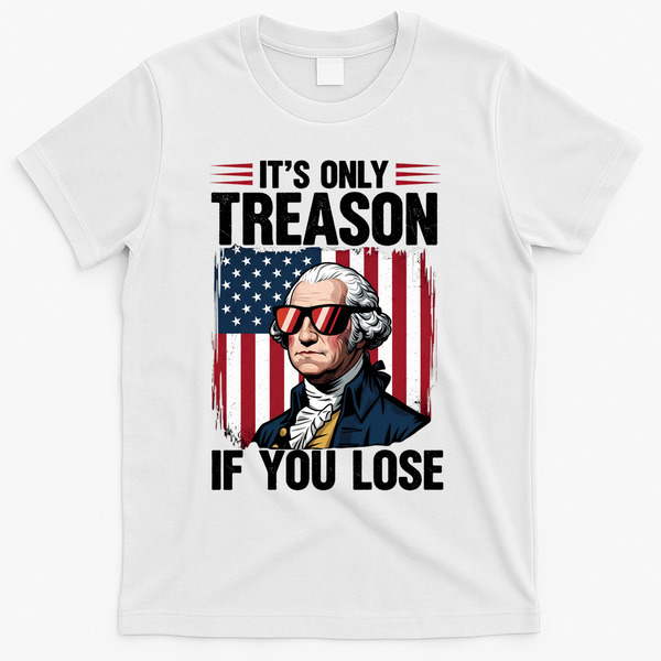 George Washington Its Only Treason If You Lose T-Shirt - White