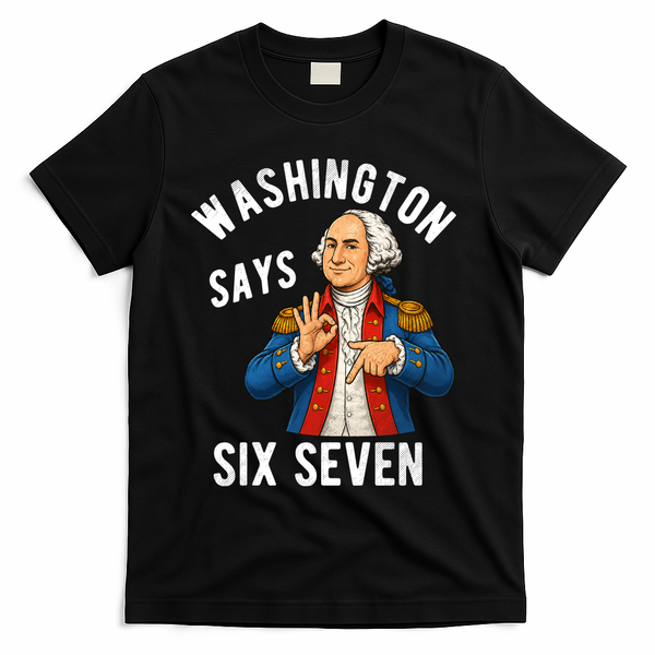 Geroge Washington Says 6-7 T-Shirt - Black