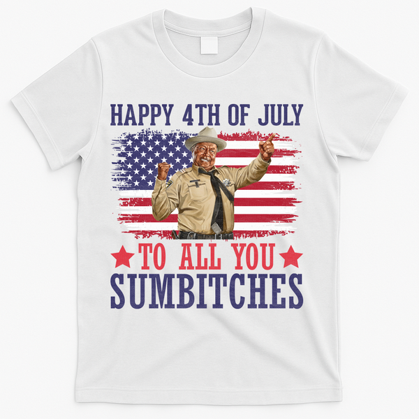 Happy 4th Of July To All You Sumbitches T-Shirt - White