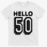 Hello 50 Funny 50th Birthday T-Shirt - White