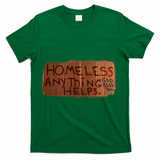 Homeless Anything Helps Funny Cardboard Sign Joke Costume T-Shirt - Green