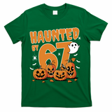 Haunted By 67 Funny Halloween 6-7 T-Shirt - Green