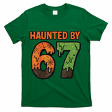 Haunted By 67 Halloween Meme T-Shirt - Green