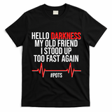 Hello Darkness My Old Friend I Stood Up Too Fast Again #POTS T-Shirt - Black