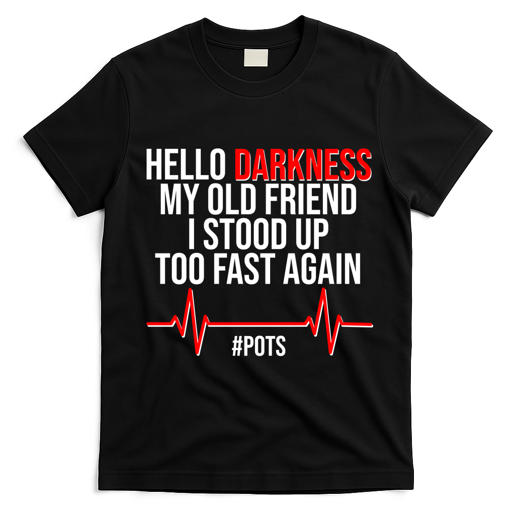 Hello Darkness My Old Friend I Stood Up Too Fast Again #POTS T-Shirt - Black