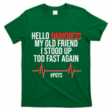 Hello Darkness My Old Friend I Stood Up Too Fast Again #POTS T-Shirt - Irish Green