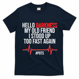 Hello Darkness My Old Friend I Stood Up Too Fast Again #POTS T-Shirt - Navy Blue