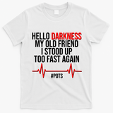 Hello Darkness My Old Friend I Stood Up Too Fast Again #POTS T-Shirt - White