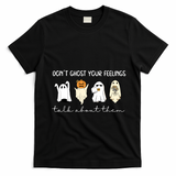 Halloween Funny Dont Ghost Your Feelings Talk About Them Gift T-Shirt - Black
