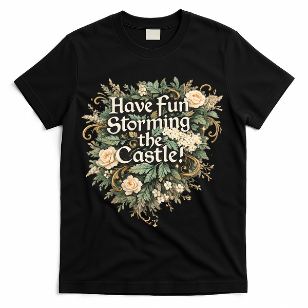Have Fun Storming The Castle! T-Shirt - Black